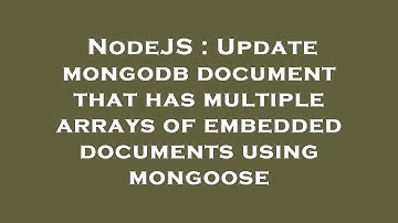NodeJS : Update mongodb document that has multiple arrays of embedded documents using mongoose