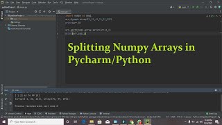 how to split numpy arrays in pycharm | splitting or dividing numpy arrays in pycharm/python