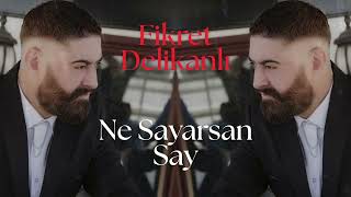 Fikret Delikanlı - Ne Sayarsan Say