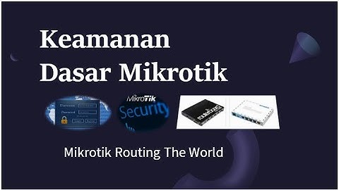 Keamanan Dasar Mikrotik | Harus dilakukan Setelah Setting Awal Mikrotik