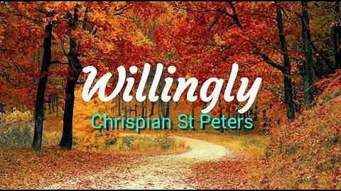 Willingly -  Chrispian St Peters lyrics