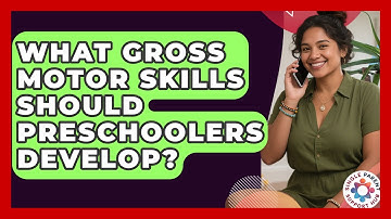 What Gross Motor Skills Should Preschoolers Develop? - Single Parent Support Hub