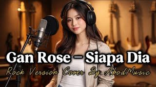 Download lagu SIAPA DIA - GAN ROSE | ROCK VERSION | COVER BY AbodMusic