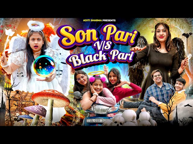 Son Pari Vs Black Pari || Aditi Sharma