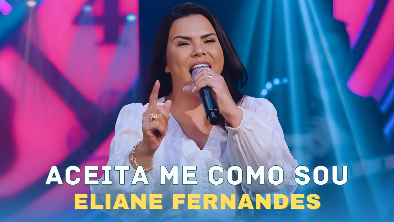 Aceita Me Como Sou - Eliane Fernandes || Adoração que Cura o Coração