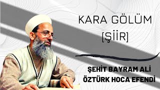 KARA GÖZLÜM  şiiri (Şehit Bayram Ali Öztürk Hoca Efendi) Resimi