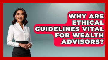 Why Are Ethical Guidelines Vital For Wealth Advisors? - Wealth Advisor Success Hub