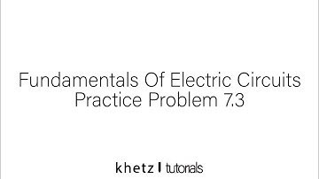 Fundamentals Of Electric Circuits Practice Problem 7.3