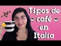 TIPOS DE CAFÉ EN ITALIA | Diciembre 2017