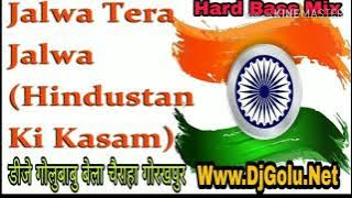 आ गया देशभक्ति सांग-Jalwa Tera Jalwa (Hindustan Ki Kasam)[Hard Dholki Mixx] By Dj GoluBuBu Gorakhpur
