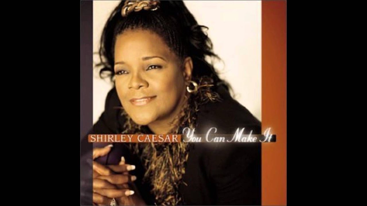 Shirley Ceasar - You Can Make It