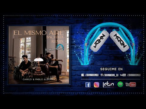 EL MISMO AIRE (Bachata Remix DJ John Moon) – Camilo & Pablo Alboran
