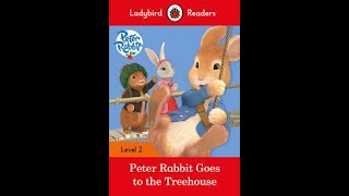Reading Peter Rabbit book - Peter Rabbit Goes to the Treehouse Level 2 - Ladybird Readers