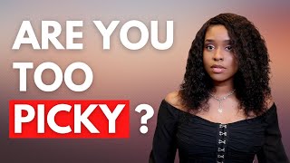 Signs You're Too Picky When It Comes To Your Love Life