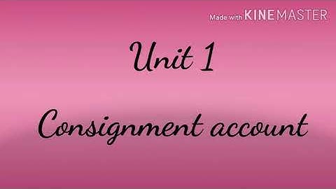 #4 Consignment | B. Com | Sem 1 | consignment account | part 4
