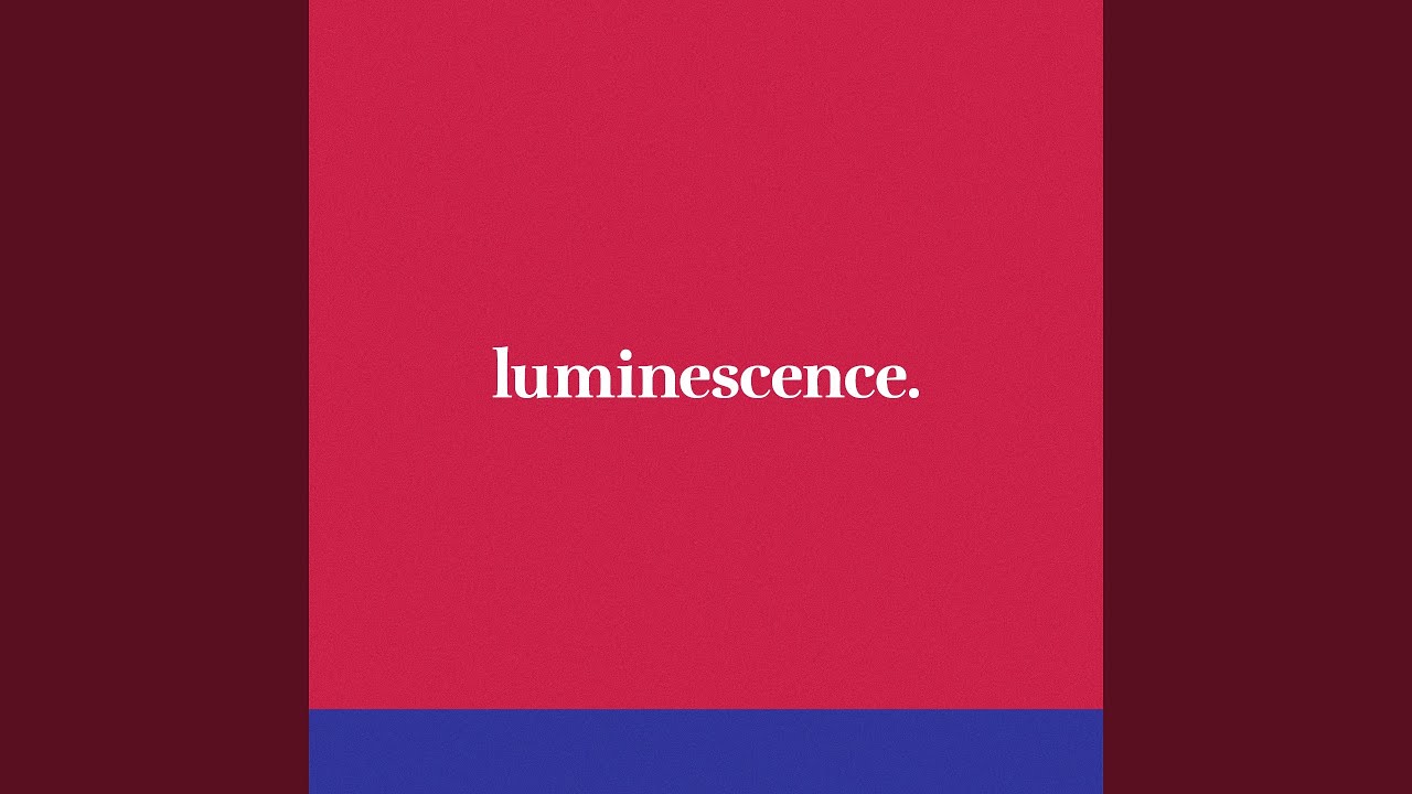 Watch Luminescence. on YouTube Watch Luminescence. on YouTube