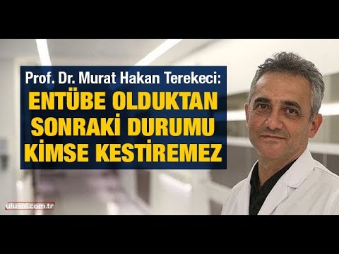 Prof. Dr. Murat Hakan Terekeci: Entübe olduktan sonraki durumu kimse kestiremez