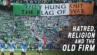 Celtic vs Rangers | Hatred, Religion and The Old Firm