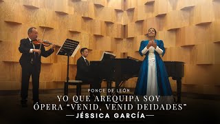 Jéssica García SOPRANO. Yo que Arequipa soy Ópera 'Venid, venid deidades' Ponce de León