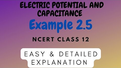NCERT  || CLASS 12 || PHYSICS ( ELECTRIC POTENTIAL AND CAPACITANCE)  EXAMPLE  2.5