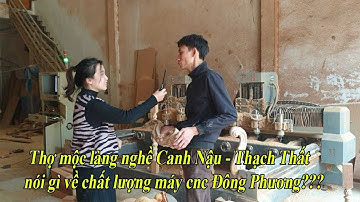 Những người thợ mộc làng nghề Canh Nậu nói gì về máy cnc Đông Phương?