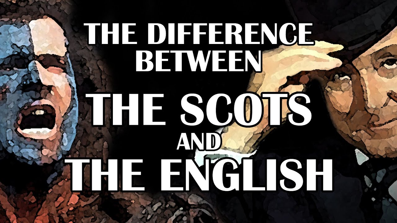 The Difference Between The Scots And The English YouTube the-difference-between-the-scots-and-the-english-youtube
