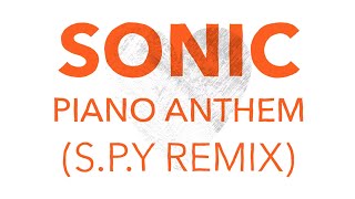Sonic - Piano Anthem (S.P.Y Remix)