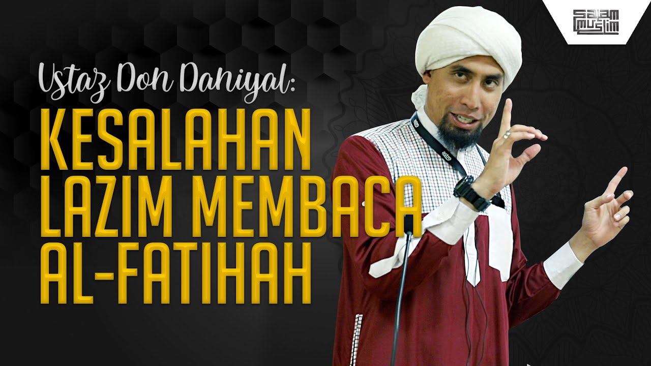 Kesalahan Lazim Ketika Membaca Surah Al Fatihah Ustaz Don Daniyal Don