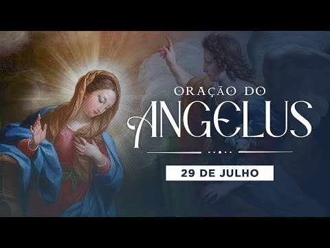 ORAÇÃO DO ANGELUS - 29 DE JULHO