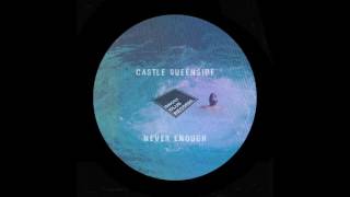 Castle Queenside - Never Enough Original Mix