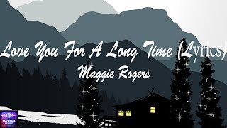 Maggie Rogers - Love You For A Long Time (Lyrics)