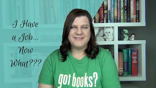 I Have A Job Now What?