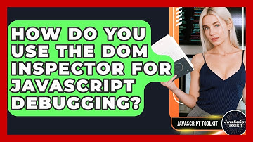 How Do You Use The DOM Inspector For JavaScript Debugging? - JavaScript Toolkit