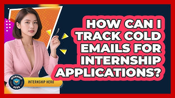 How Can I Track Cold Emails For Internship Applications? - Internship Hero