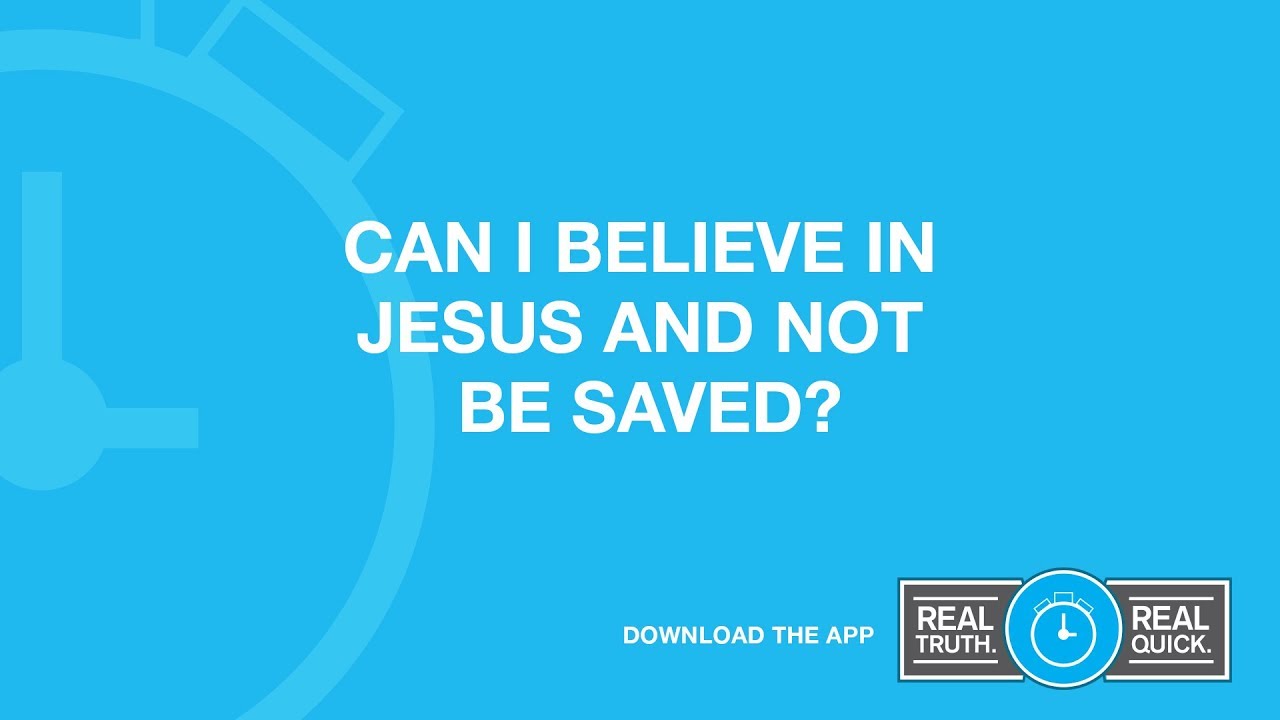 Can I Believe In Jesus and Not Be Saved?
