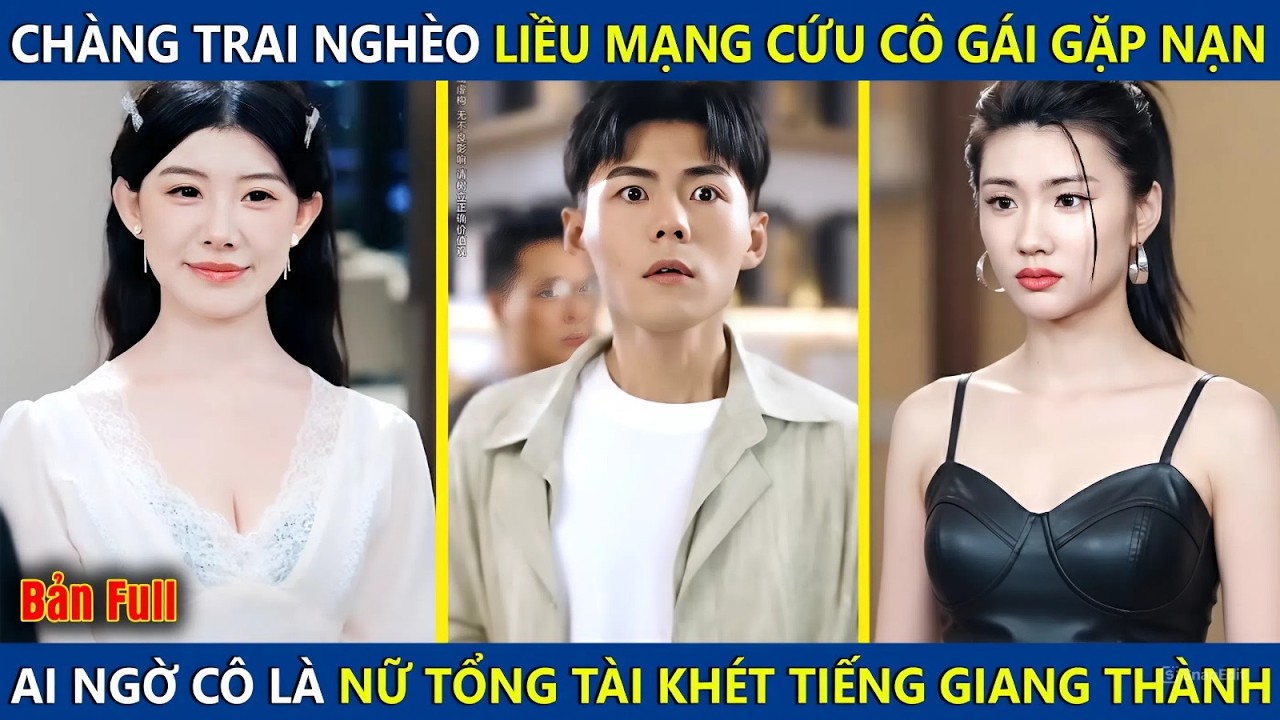 Chàng Trai Nghèo Liều Mạng Cứu Gái Xinh Gặp Nạn, Ai Ngờ Cô Là Tỷ Phú Giàu Nhất Thế Giới Và Cái Kết