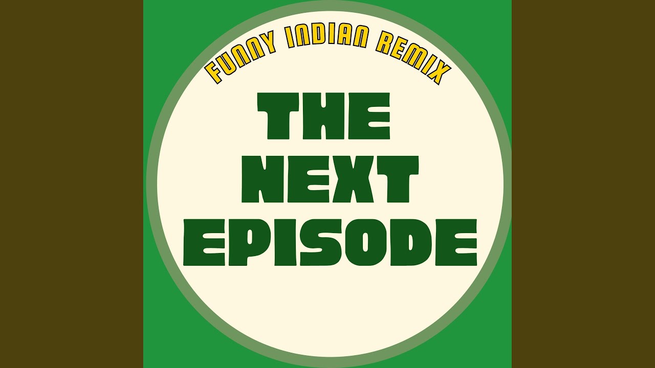 The Next Episode (Funny Indian Remix)