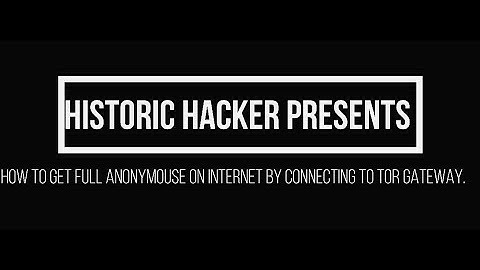 How to get full anonymous by connecting to tor gateway with | Historic hacker