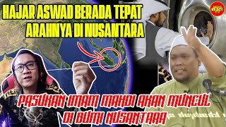 TERNYATA ARAH HAJAR ASWAD TEPAT DI NUSANTARA❗❗❗APAKAH PASUKAN IMAM MAHDI AKAN MUNCUL DARI NUSANTARA❓