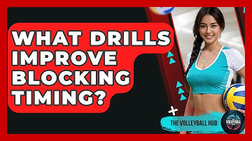 What Drills Improve Blocking Timing? - The Volleyball Hub