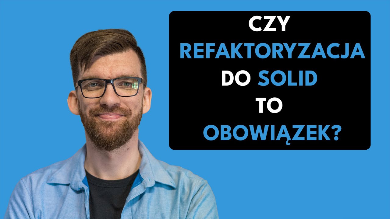Czy refaktoryzacja do SOLID to obowiązek?