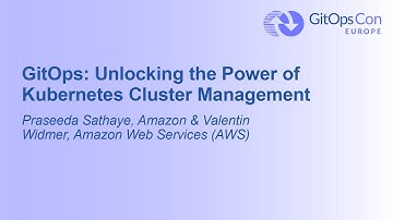 GitOps: Unlocking the Power of Kubernetes Cluster Management - Praseeda Sathaye & Valentin Widmer