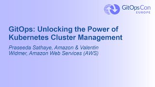 GitOps: Unlocking the Power of Kubernetes Cluster Management - Praseeda Sathaye & Valentin Widmer