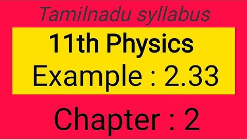 Example 2.33, chapter-2, 11th Physics Samacheer kalvi, Tamil explanation