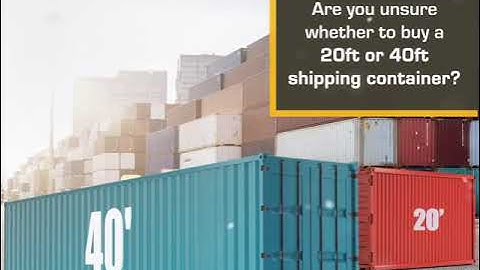 Are you unsure whether to buy a 20ft or 40ft shipping container?