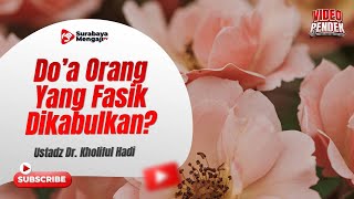 Ketika Do’a Orang Yang Dimurkai Oleh Allah Terkabul - Ustadz Dr. Kholiful Hadi
