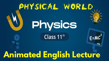 Physical World | Physics | Class 11 | Animated Video Lecture in English | Chapter 1