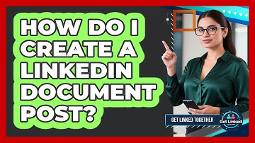 How Do I Create a LinkedIn Document Post?