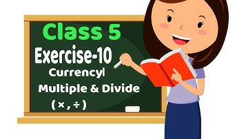 Class 5 Maths || Exercise 10 CURRENCY Multiply & Divide