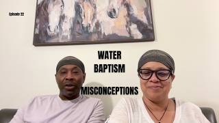 Episode 22 | Water Baptism: Common Misconceptions | Part 1